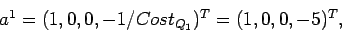 \begin{displaymath}a^1 = (1,0,0,-1/Cost_{Q_1})^T = (1,0,0,-5)^T, \end{displaymath}