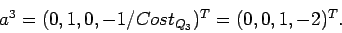 \begin{displaymath}a^3 =(0,1,0,-1/Cost_{Q_3})^T= (0,0,1,-2)^T.\end{displaymath}