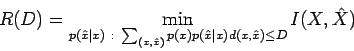 \begin{displaymath}
R(D) = \min_{p(\hat{x}\vert x) \ : \ \sum_{(x,\hat{x})} p (x) p(\hat{x}\vert x) d(x,\hat{x}) \leq D} I (X, \hat{X})
\end{displaymath}