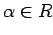 $\alpha \in R$