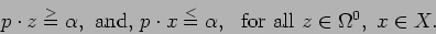 \begin{displaymath}p \cdot z \stackrel{>}{=} \alpha, \mbox{ and, } p \cdot x \st...
...el{<}{=} \alpha, \ \mbox{ for all } z \in \Omega^0, \ x \in X. \end{displaymath}