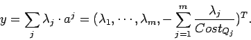 \begin{displaymath}y = \sum_{j} \lambda_j \cdot a^j= (\lambda_1 , \cdots, \lambda_m, - \sum_{j=1} ^{m} \frac{\lambda_j}{Cost_{Q_j}})^T. \end{displaymath}