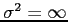 $\sigma^2=\infty$