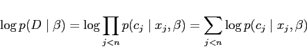 \begin{displaymath}
\log p(D \mid \beta)
= \log \prod_{j < n} p(c_j \mid x_j, \beta)
= \sum_{j < n} \log p(c_j \mid x_j, \beta)
\end{displaymath}