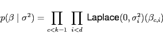\begin{displaymath}
p(\beta \mid \sigma^2) = \prod_{c < k-1} \ \prod_{i < d} \ \textsf{Laplace}(0,\sigma_i^2)(\beta_{c,i})
\end{displaymath}