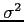 $\sigma^2$