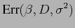 $\displaystyle \textrm{Err}(\beta,D,\sigma^2)$