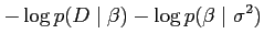 $\displaystyle - \log p(D \mid \beta) - \log p(\beta \mid \sigma^2)$