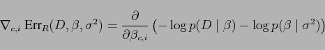 \begin{displaymath}
\nabla_{c,i} \ \textrm{Err}_R(D,\beta,\sigma^2)
=
\frac{\par...
...d \beta) - \log p(\beta \mid \sigma^2)\right)\nonumber\\ [6pt]
\end{displaymath}