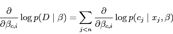 \begin{displaymath}
\frac{\partial}
{\partial \beta_{c,i}} \log p(D \mid \beta)...
...{\partial}
{\partial \beta_{c,i}} \log p(c_j \mid x_j, \beta)
\end{displaymath}