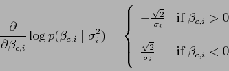 \begin{displaymath}
\frac{\partial}
{\partial \beta_{c,i}} \log p(\beta_{c,i} \...
..._i} & \textrm{if } \beta_{c,i} < 0 \\ [6pt]
\end{array}\right.
\end{displaymath}