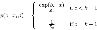\begin{displaymath}
p(c \mid x, \beta) =
\left\{ \begin{array}{cl}
\frac{\textst...
...{\textstyle 1}{Z_x} & \textrm{if } c = k-1
\end{array} \right.
\end{displaymath}