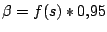 $ \beta = f(s) * 0.95$