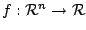 $ f:\mathcal{R}^n \rightarrow \mathcal{R}$