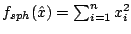 $ f_{sph}(\hat x) = \sum_{i=1}^{n} x_i^2 $