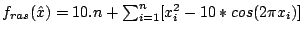 $ f_{ras}(\hat x) = 10.n + \sum_{i=1}^{n} [x_i^2 - 10 * cos( 2 \pi x_i)]$