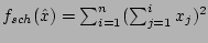 $ f_{sch}(\hat x) = \sum_{i=1}^{n} (\sum_{j=1}^{i} x_j)^2 $