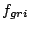 $ f_{gri}$