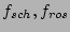$ f_{sch},f_{ros}$