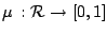 $ \mu \: : \mathcal{R} \rightarrow [0,1]$