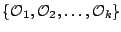 $ \{\mathcal{O}_1,\mathcal{O}_2,\ldots,\mathcal{O}_k\}$