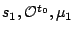 $ s_1,\mathcal{O}^{t_0},\mu_1$