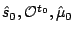 $ \hat
s_0,\mathcal{O}^{t_0},\hat \mu_{0}$