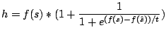 $\displaystyle h=f(s)*(1+\frac{1}{1+e^{(f(s)-f(\hat s))/t}})$