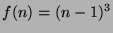 $f(n) = (n - 1)^3$