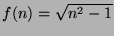 $f(n) = \sqrt{n^2 - 1}$