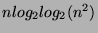 $nlog_2log_2(n^{2})$