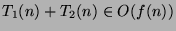 $T_1(n)+T_2(n)\in O(f(n))$