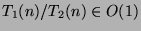 $T_1(n)/T_2(n)\in O(1)$
