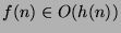 $f(n)
\in O(h(n))$