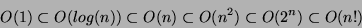 \begin{displaymath}O(1)\subset O(log(n)) \subset O(n) \subset O(n^2) \subset O(2^n) \subset
O(n!)\end{displaymath}