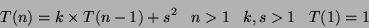 \begin{displaymath}T(n) = k \times T(n-1) + s^2\;\;\; n>1 \;\;\; k,s>1 \;\;\; T(1)=1\end{displaymath}