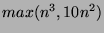 $max(n^3,10n^2)$